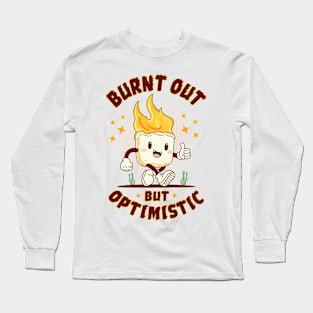 Burnt Out But Optimistic Long Sleeve T-Shirt